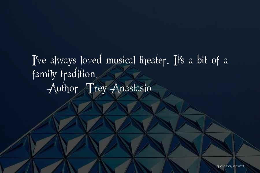 Trey Anastasio Quotes: I've Always Loved Musical Theater. It's A Bit Of A Family Tradition.