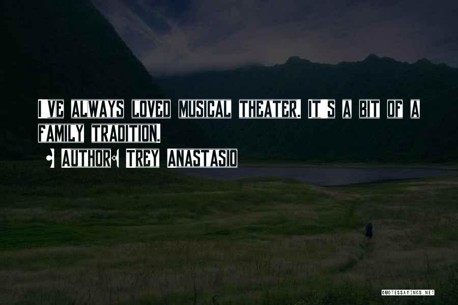 Trey Anastasio Quotes: I've Always Loved Musical Theater. It's A Bit Of A Family Tradition.