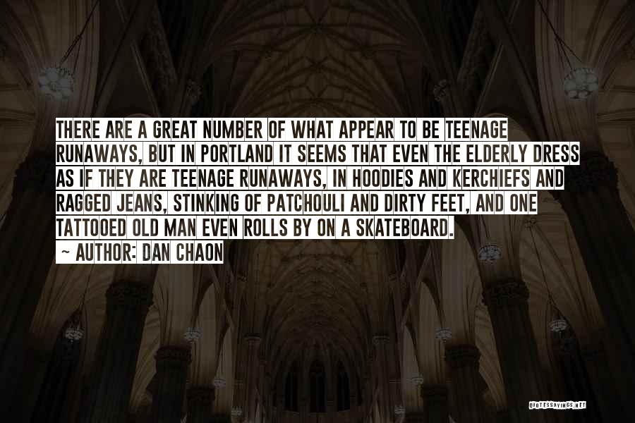 Dan Chaon Quotes: There Are A Great Number Of What Appear To Be Teenage Runaways, But In Portland It Seems That Even The