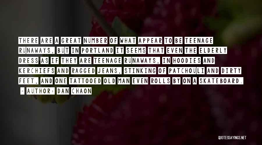 Dan Chaon Quotes: There Are A Great Number Of What Appear To Be Teenage Runaways, But In Portland It Seems That Even The