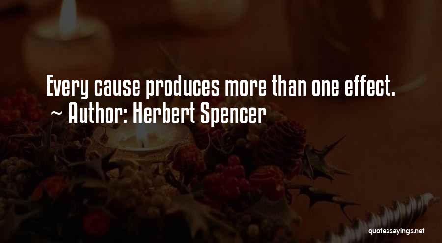 Herbert Spencer Quotes: Every Cause Produces More Than One Effect.