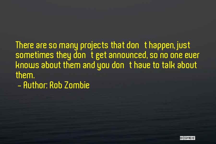 Rob Zombie Quotes: There Are So Many Projects That Don't Happen, Just Sometimes They Don't Get Announced, So No One Ever Knows About