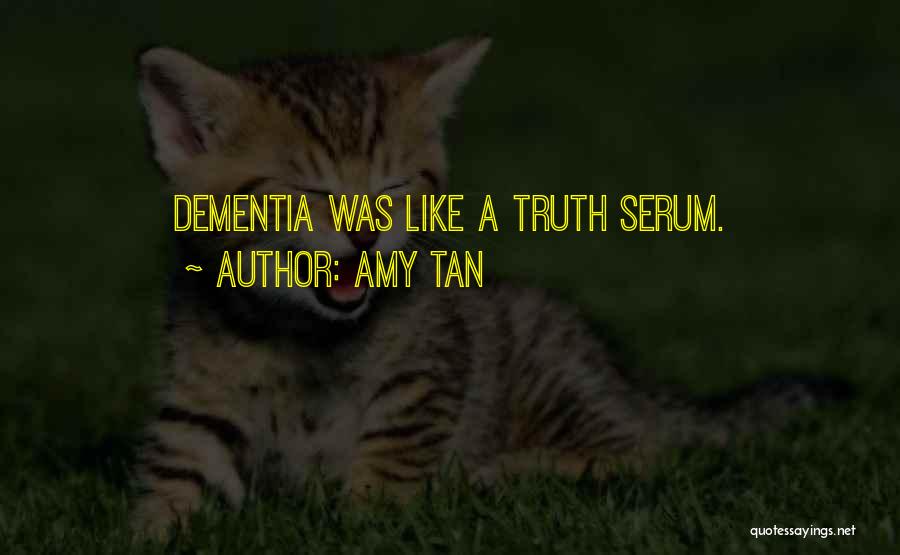 Amy Tan Quotes: Dementia Was Like A Truth Serum.