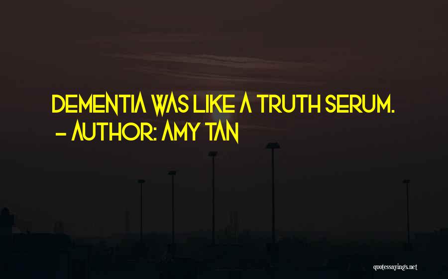 Amy Tan Quotes: Dementia Was Like A Truth Serum.