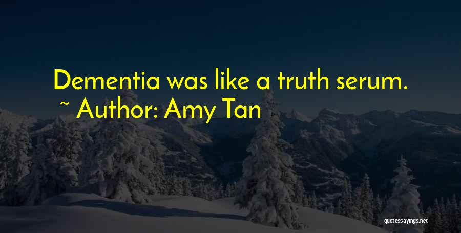 Amy Tan Quotes: Dementia Was Like A Truth Serum.