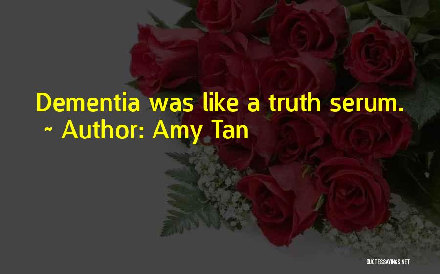 Amy Tan Quotes: Dementia Was Like A Truth Serum.