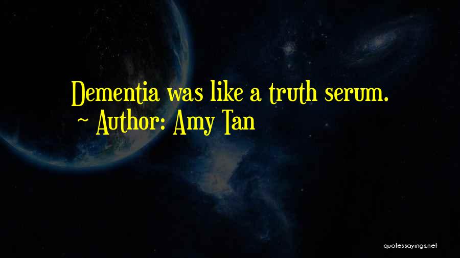 Amy Tan Quotes: Dementia Was Like A Truth Serum.