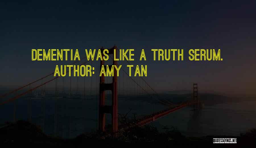 Amy Tan Quotes: Dementia Was Like A Truth Serum.