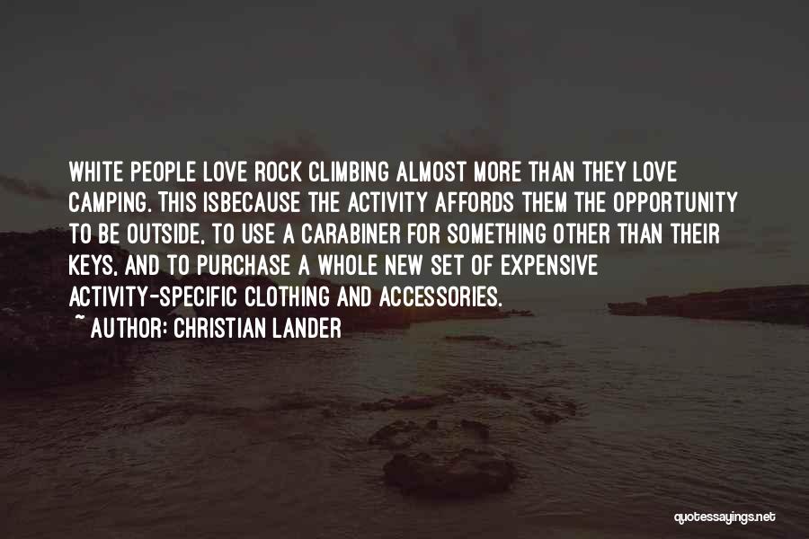 Christian Lander Quotes: White People Love Rock Climbing Almost More Than They Love Camping. This Isbecause The Activity Affords Them The Opportunity To