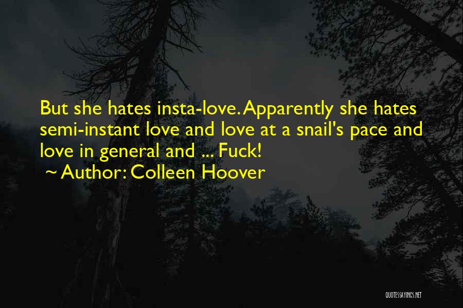 Colleen Hoover Quotes: But She Hates Insta-love. Apparently She Hates Semi-instant Love And Love At A Snail's Pace And Love In General And