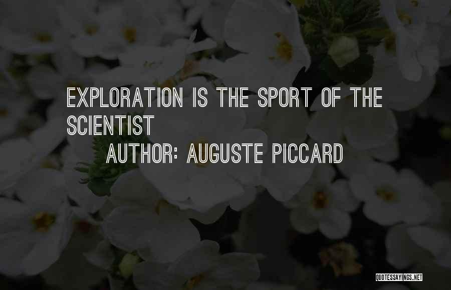 Auguste Piccard Quotes: Exploration Is The Sport Of The Scientist