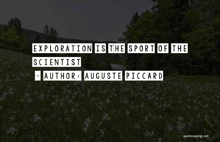 Auguste Piccard Quotes: Exploration Is The Sport Of The Scientist