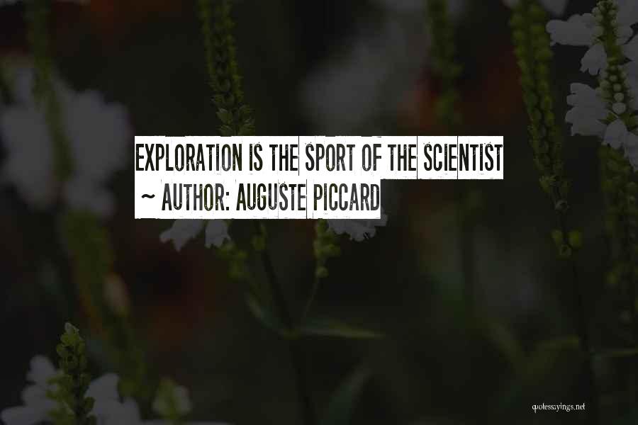 Auguste Piccard Quotes: Exploration Is The Sport Of The Scientist