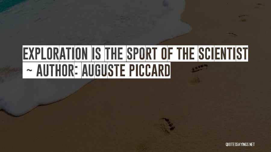 Auguste Piccard Quotes: Exploration Is The Sport Of The Scientist