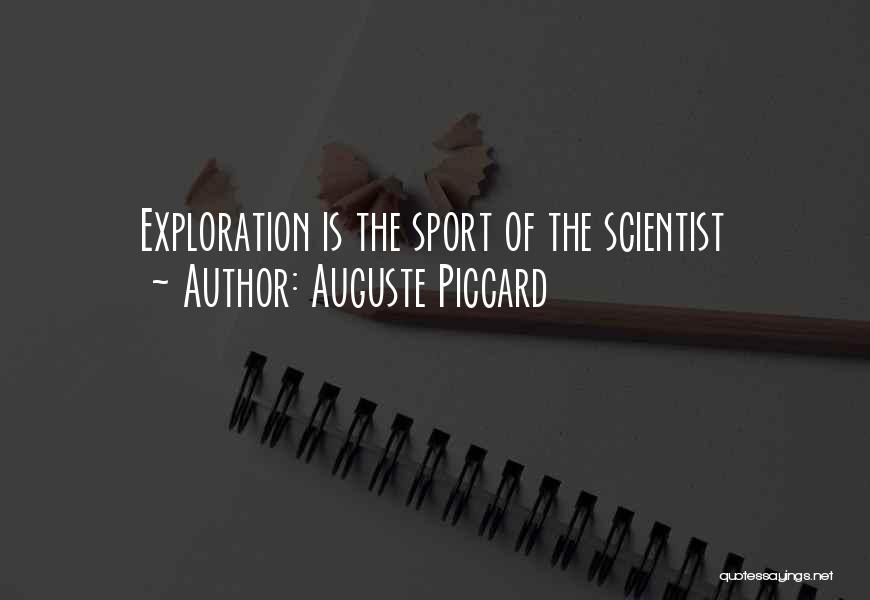 Auguste Piccard Quotes: Exploration Is The Sport Of The Scientist