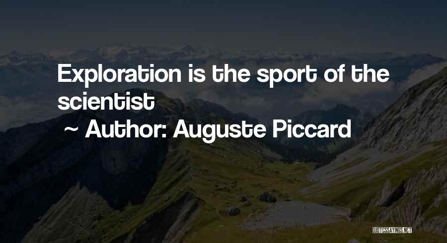 Auguste Piccard Quotes: Exploration Is The Sport Of The Scientist