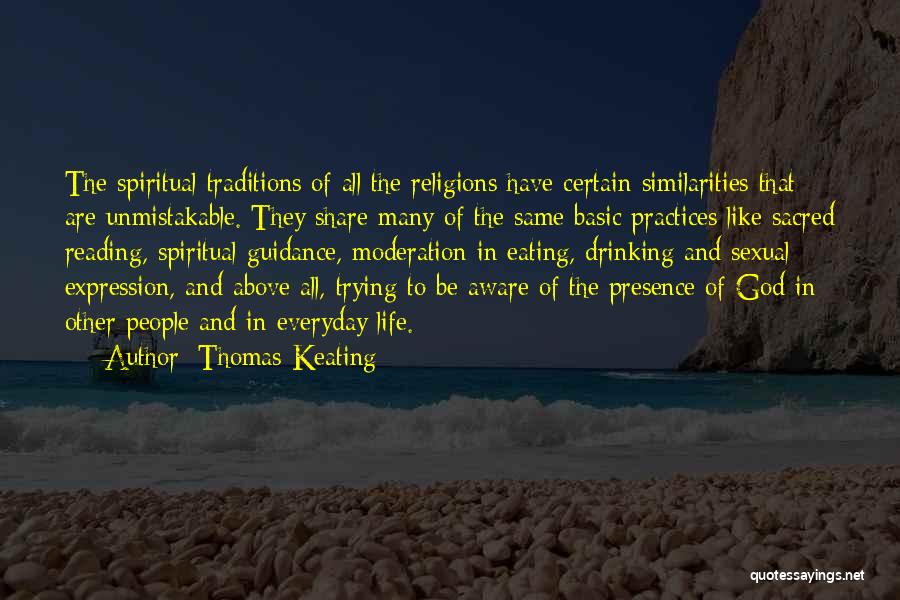 Thomas Keating Quotes: The Spiritual Traditions Of All The Religions Have Certain Similarities That Are Unmistakable. They Share Many Of The Same Basic