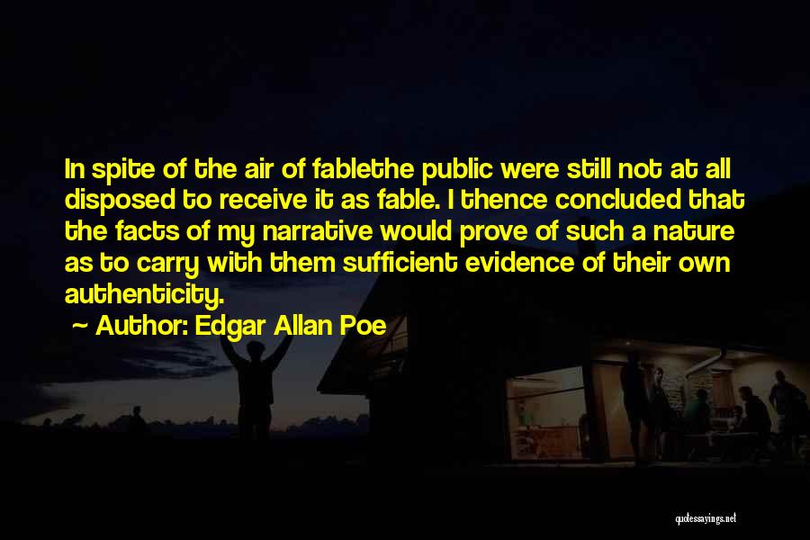 Edgar Allan Poe Quotes: In Spite Of The Air Of Fablethe Public Were Still Not At All Disposed To Receive It As Fable. I