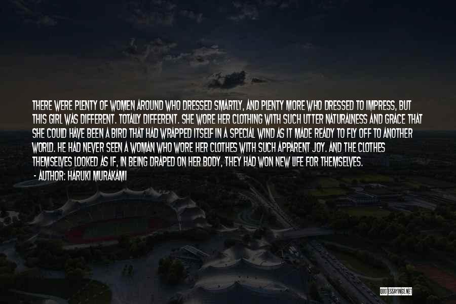 Haruki Murakami Quotes: There Were Plenty Of Women Around Who Dressed Smartly, And Plenty More Who Dressed To Impress, But This Girl Was