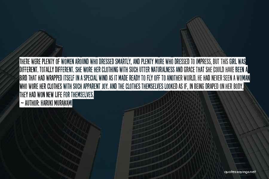 Haruki Murakami Quotes: There Were Plenty Of Women Around Who Dressed Smartly, And Plenty More Who Dressed To Impress, But This Girl Was