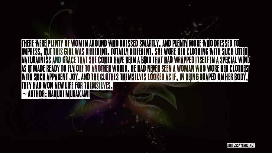 Haruki Murakami Quotes: There Were Plenty Of Women Around Who Dressed Smartly, And Plenty More Who Dressed To Impress, But This Girl Was