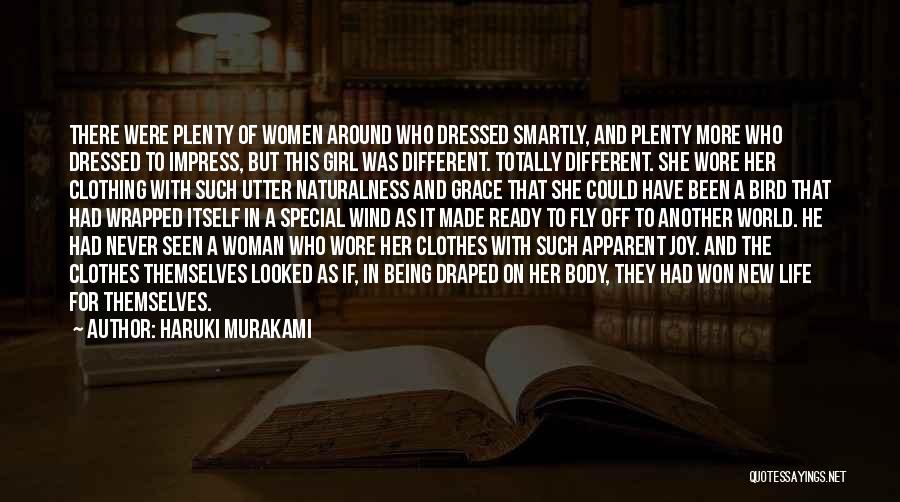 Haruki Murakami Quotes: There Were Plenty Of Women Around Who Dressed Smartly, And Plenty More Who Dressed To Impress, But This Girl Was