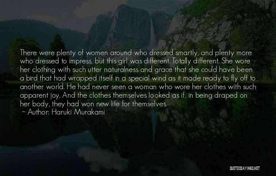 Haruki Murakami Quotes: There Were Plenty Of Women Around Who Dressed Smartly, And Plenty More Who Dressed To Impress, But This Girl Was