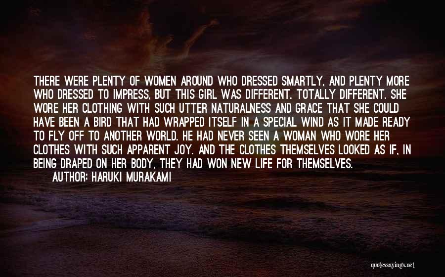 Haruki Murakami Quotes: There Were Plenty Of Women Around Who Dressed Smartly, And Plenty More Who Dressed To Impress, But This Girl Was