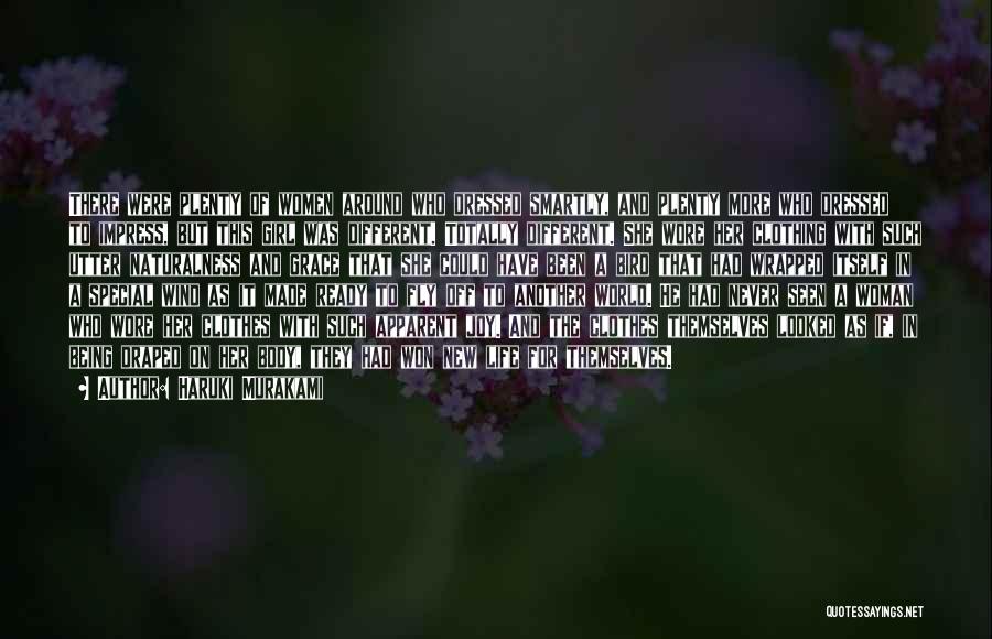 Haruki Murakami Quotes: There Were Plenty Of Women Around Who Dressed Smartly, And Plenty More Who Dressed To Impress, But This Girl Was