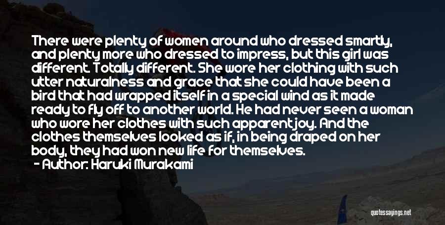 Haruki Murakami Quotes: There Were Plenty Of Women Around Who Dressed Smartly, And Plenty More Who Dressed To Impress, But This Girl Was