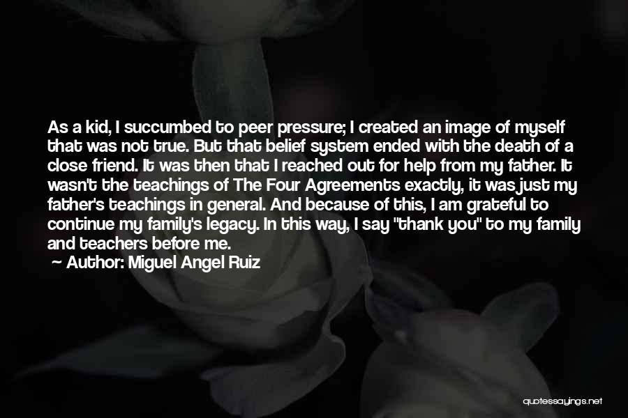 Miguel Angel Ruiz Quotes: As A Kid, I Succumbed To Peer Pressure; I Created An Image Of Myself That Was Not True. But That