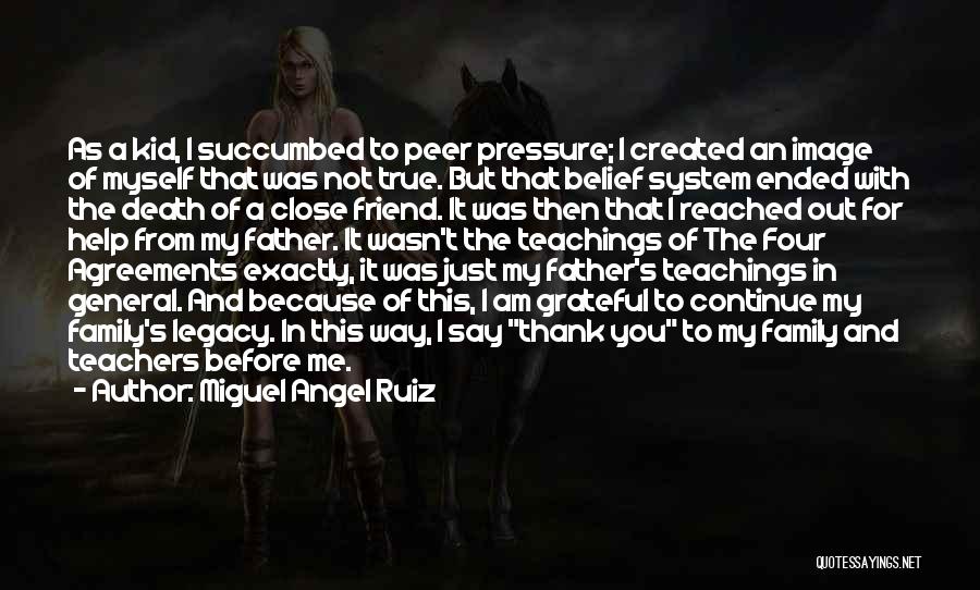 Miguel Angel Ruiz Quotes: As A Kid, I Succumbed To Peer Pressure; I Created An Image Of Myself That Was Not True. But That
