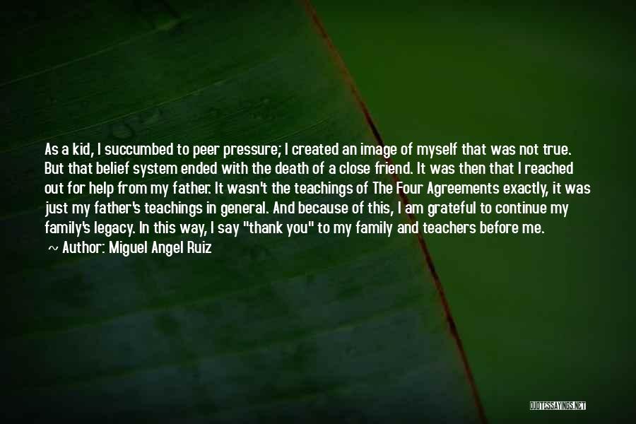 Miguel Angel Ruiz Quotes: As A Kid, I Succumbed To Peer Pressure; I Created An Image Of Myself That Was Not True. But That