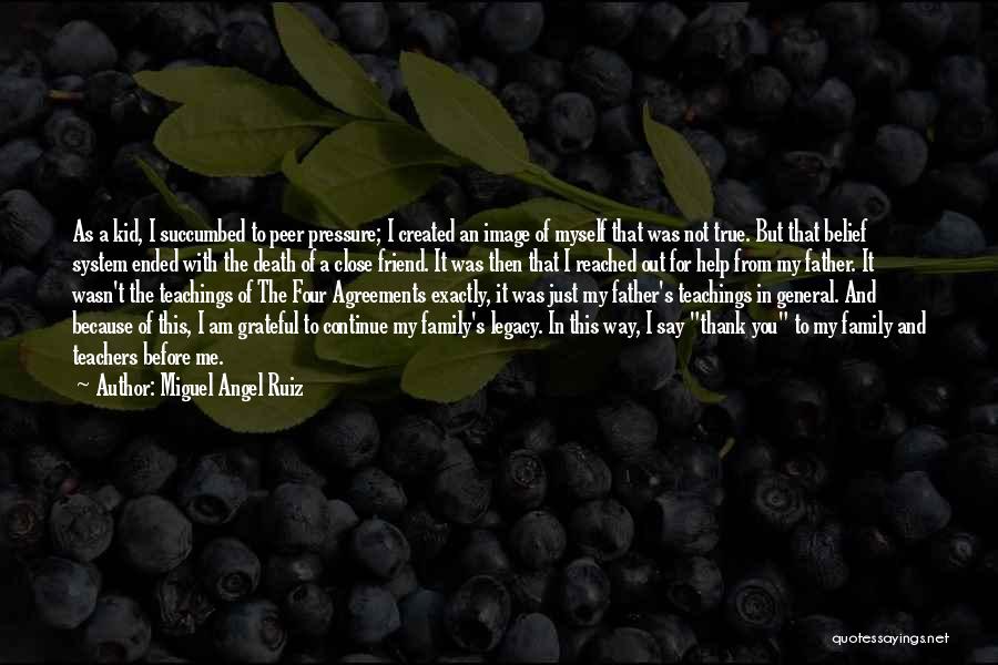 Miguel Angel Ruiz Quotes: As A Kid, I Succumbed To Peer Pressure; I Created An Image Of Myself That Was Not True. But That