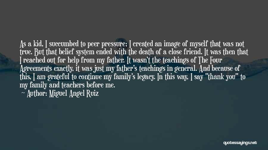 Miguel Angel Ruiz Quotes: As A Kid, I Succumbed To Peer Pressure; I Created An Image Of Myself That Was Not True. But That