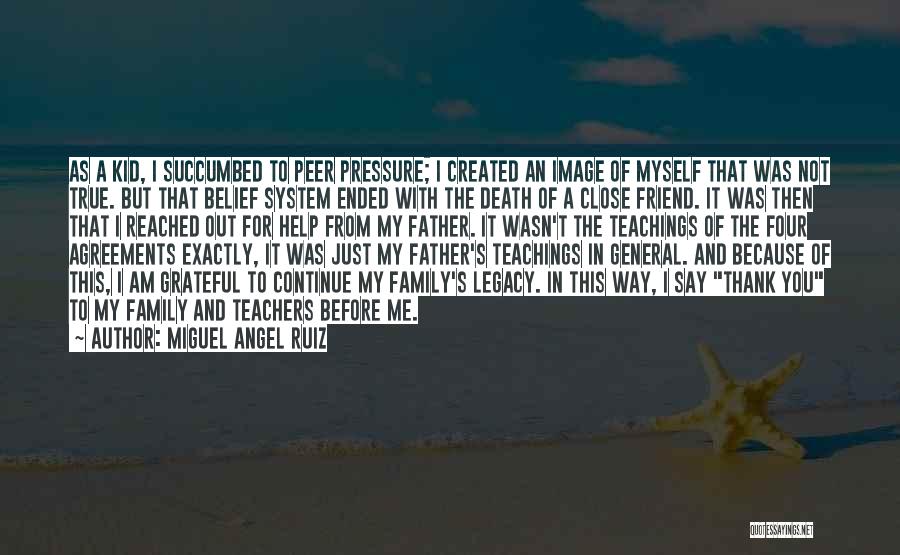 Miguel Angel Ruiz Quotes: As A Kid, I Succumbed To Peer Pressure; I Created An Image Of Myself That Was Not True. But That