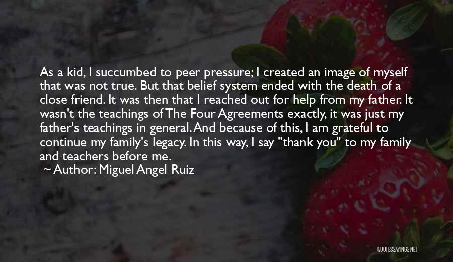 Miguel Angel Ruiz Quotes: As A Kid, I Succumbed To Peer Pressure; I Created An Image Of Myself That Was Not True. But That