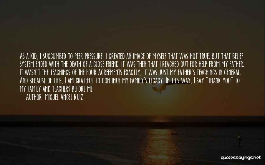 Miguel Angel Ruiz Quotes: As A Kid, I Succumbed To Peer Pressure; I Created An Image Of Myself That Was Not True. But That