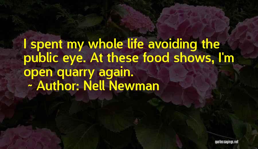 Nell Newman Quotes: I Spent My Whole Life Avoiding The Public Eye. At These Food Shows, I'm Open Quarry Again.