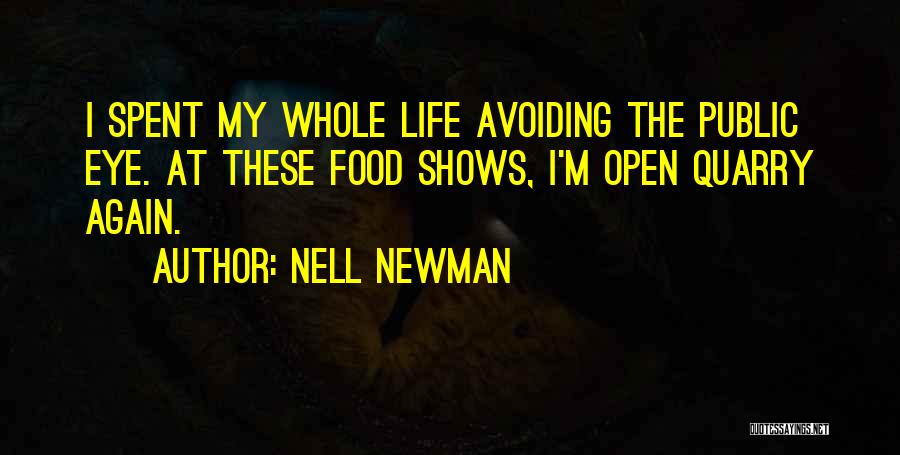 Nell Newman Quotes: I Spent My Whole Life Avoiding The Public Eye. At These Food Shows, I'm Open Quarry Again.