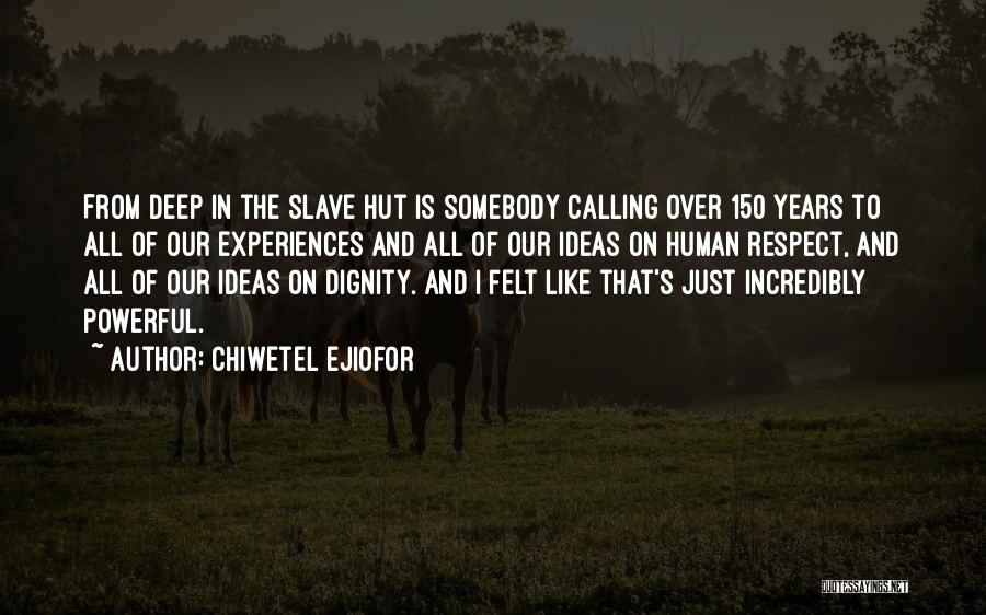 Chiwetel Ejiofor Quotes: From Deep In The Slave Hut Is Somebody Calling Over 150 Years To All Of Our Experiences And All Of