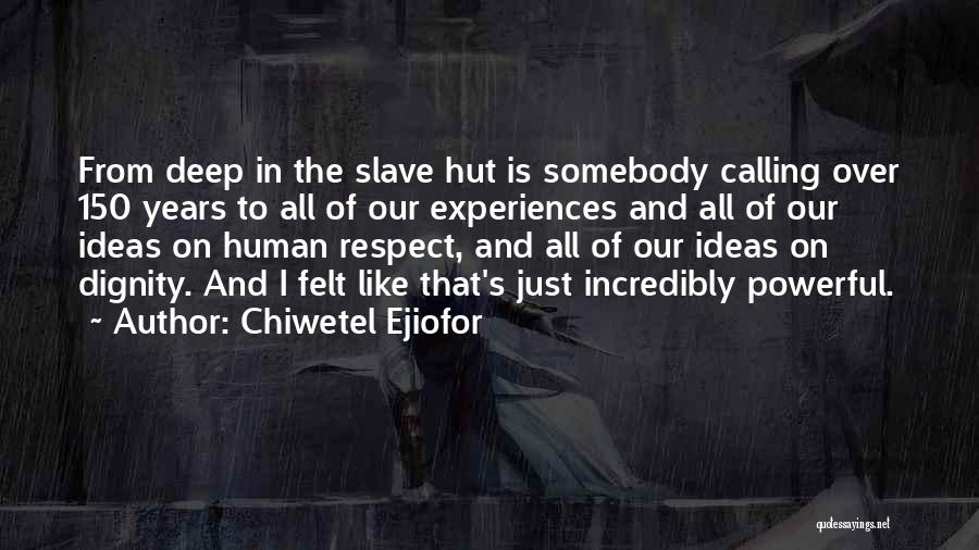 Chiwetel Ejiofor Quotes: From Deep In The Slave Hut Is Somebody Calling Over 150 Years To All Of Our Experiences And All Of