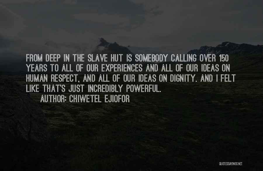 Chiwetel Ejiofor Quotes: From Deep In The Slave Hut Is Somebody Calling Over 150 Years To All Of Our Experiences And All Of