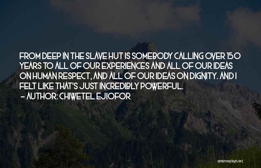 Chiwetel Ejiofor Quotes: From Deep In The Slave Hut Is Somebody Calling Over 150 Years To All Of Our Experiences And All Of