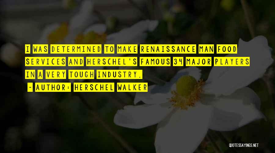 Herschel Walker Quotes: I Was Determined To Make Renaissance Man Food Services And Herschel's Famous 34 Major Players In A Very Tough Industry.