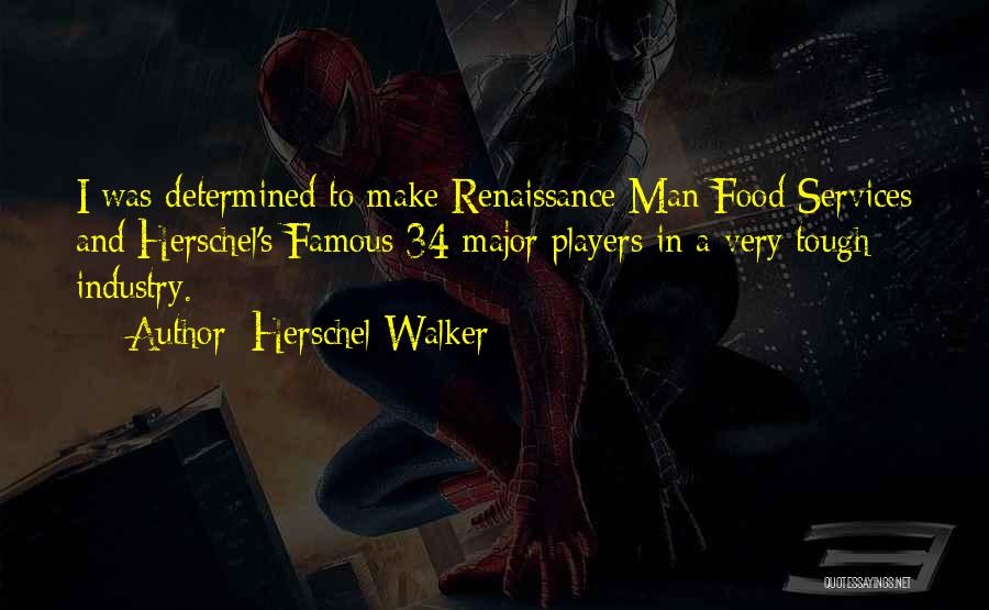 Herschel Walker Quotes: I Was Determined To Make Renaissance Man Food Services And Herschel's Famous 34 Major Players In A Very Tough Industry.