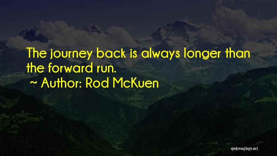 Rod McKuen Quotes: The Journey Back Is Always Longer Than The Forward Run.