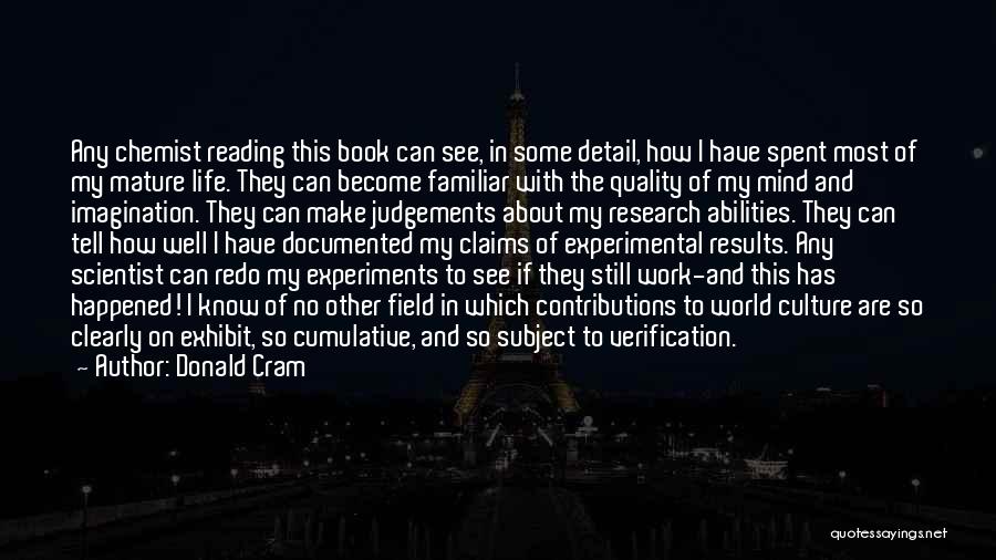 Donald Cram Quotes: Any Chemist Reading This Book Can See, In Some Detail, How I Have Spent Most Of My Mature Life. They