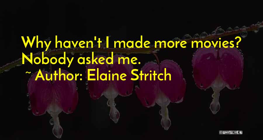 Elaine Stritch Quotes: Why Haven't I Made More Movies? Nobody Asked Me.