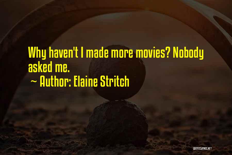 Elaine Stritch Quotes: Why Haven't I Made More Movies? Nobody Asked Me.